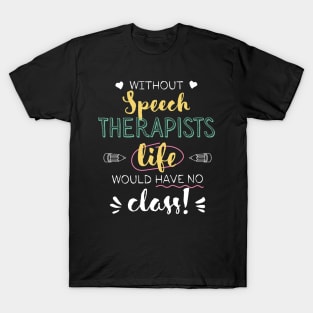 Without Speech Therapists Gift Idea - Funny Quote - No Class T-Shirt